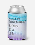 Should We Drink Tonight… Koozie (Standard)